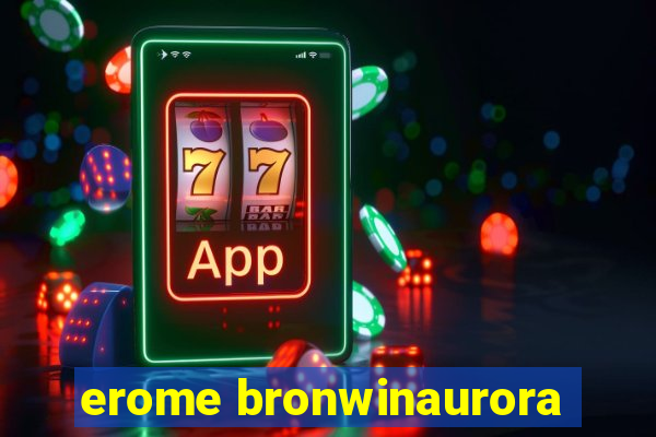 erome bronwinaurora